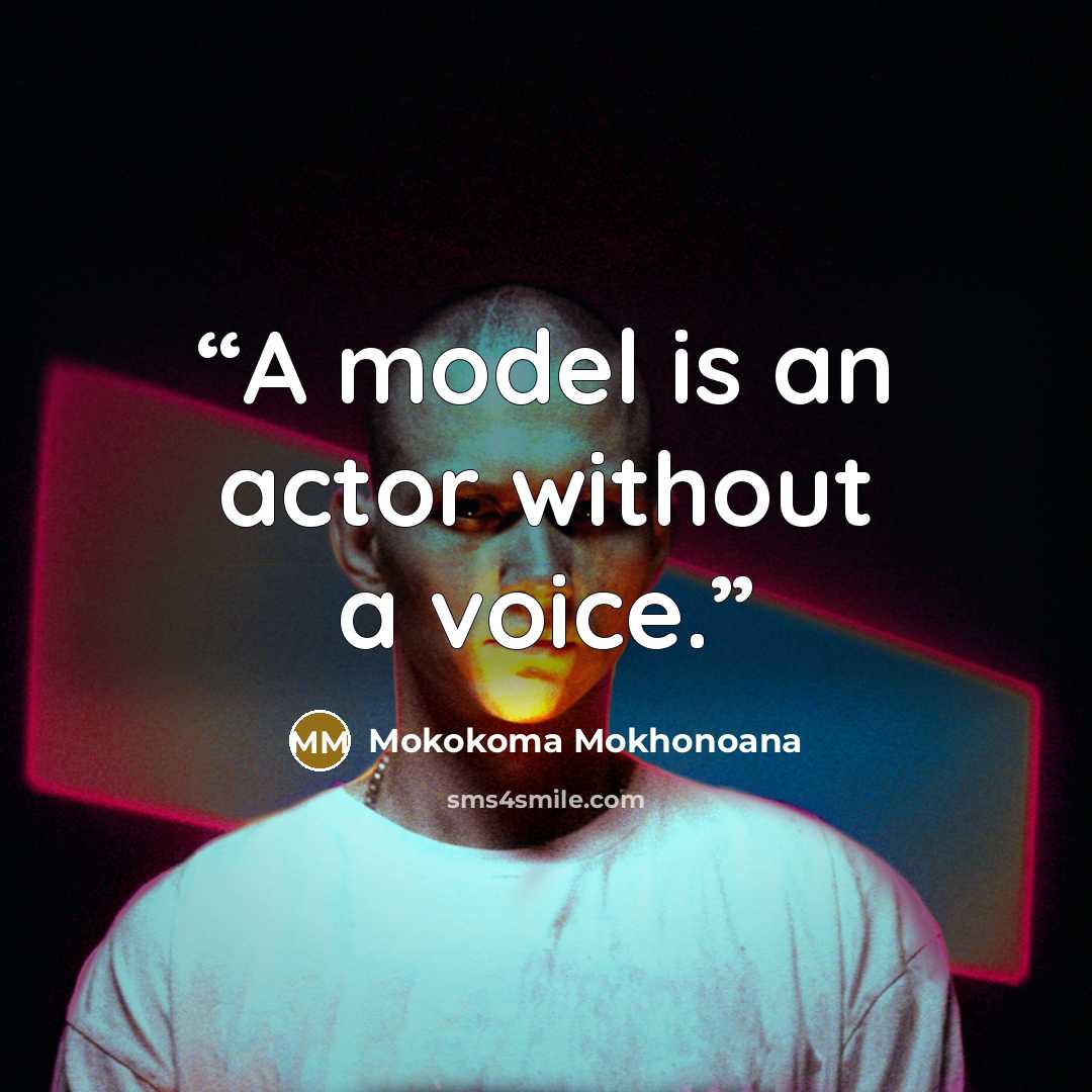 “A model is an actor without a voice.” quote by Mokokoma Mokhonoana
