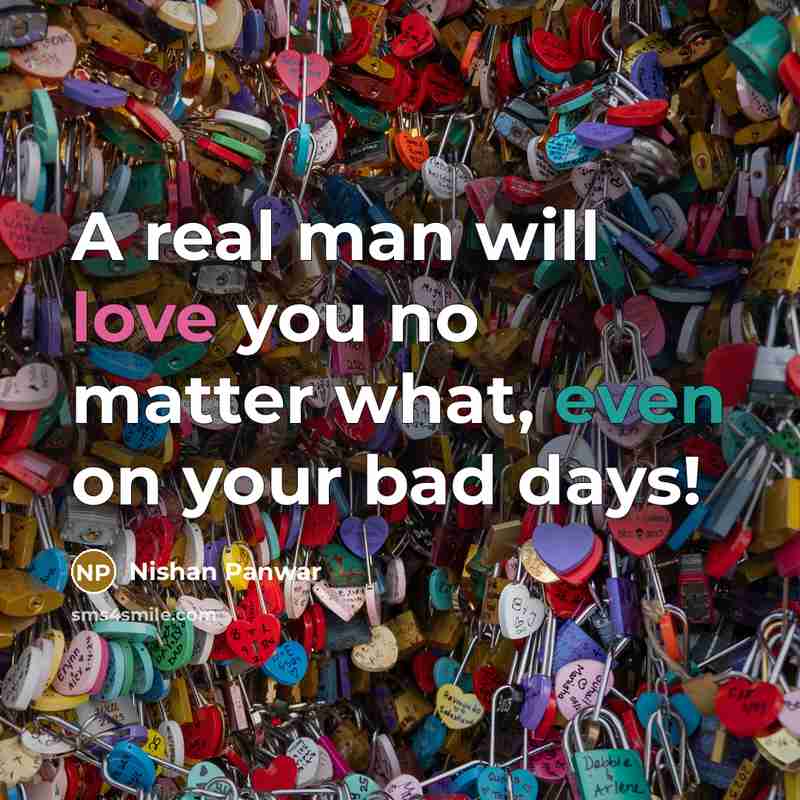 “A real man will love you no matter what, even on your bad days!” quote by Nishan Panwar