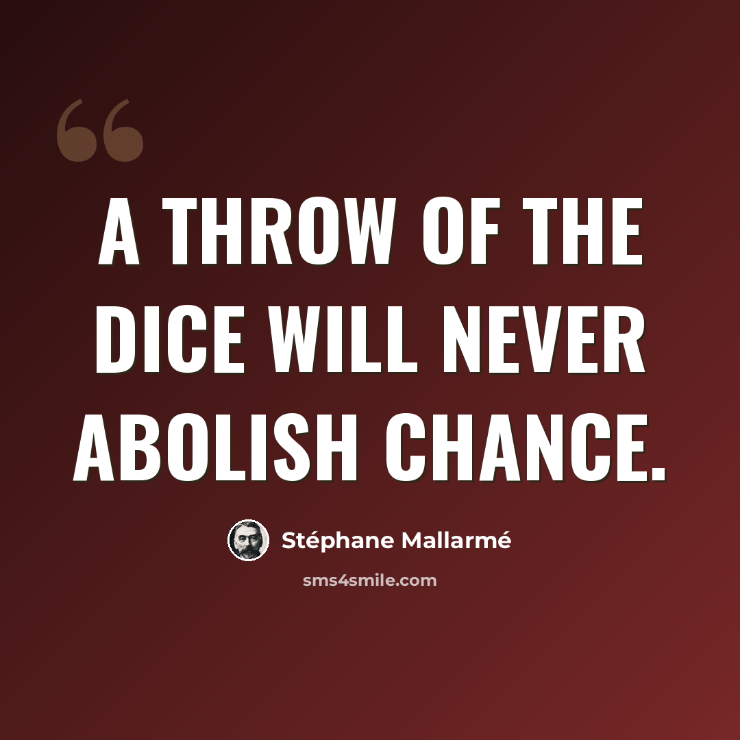 “A throw of the dice will never abolish chance.” quote by Stephane Mallarme