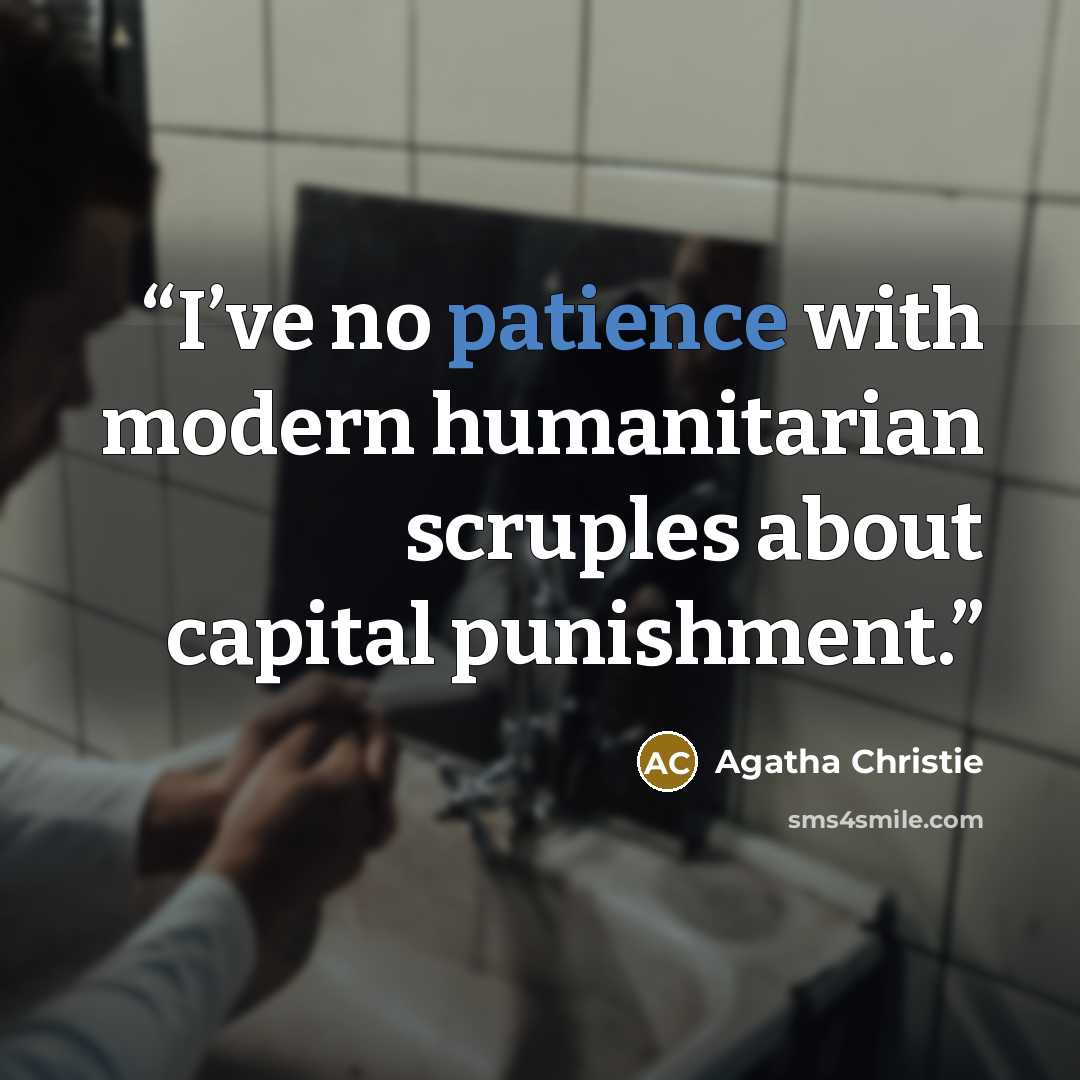 “I’ve no patience with modern humanitarian scruples about capital punishment.” quote by Agatha Christie