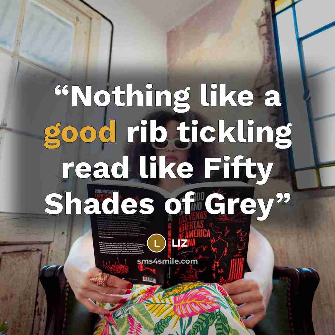“Nothing like a good rib tickling read like Fifty Shades of Grey” quote by Liz
