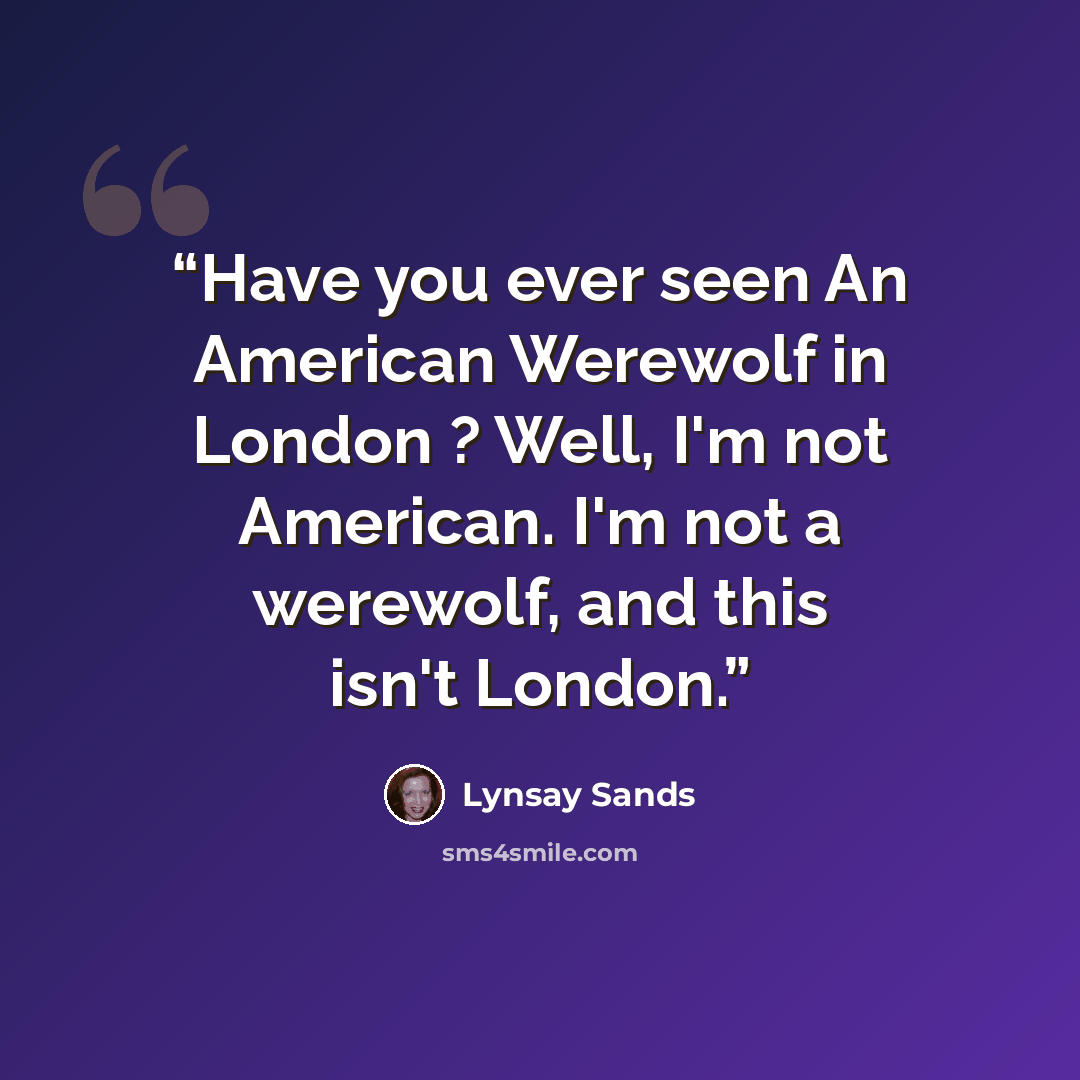 “Have you ever seen An American Werewolf in London ? Well, I'm not American. I'm not a werewolf, and this isn't London.” quote by Lynsay Sands