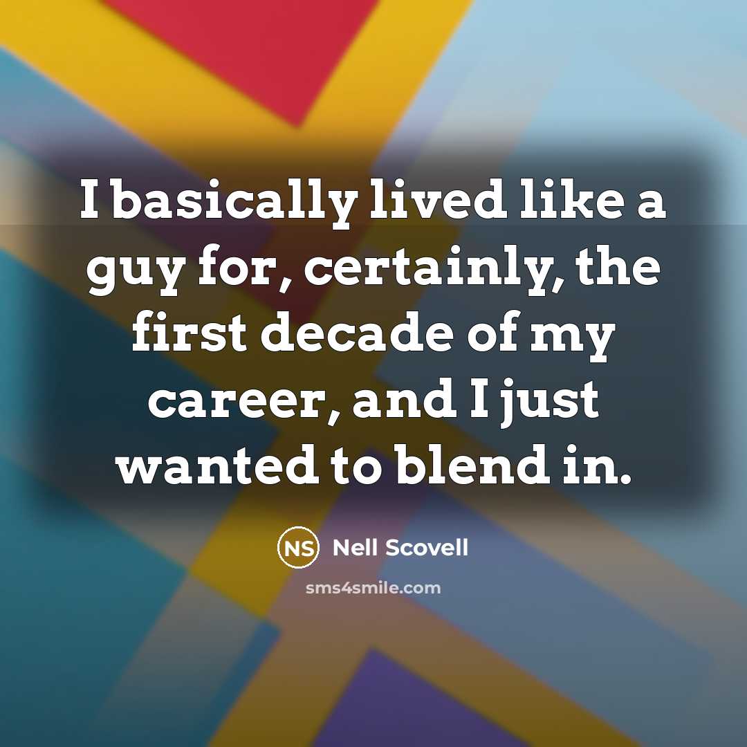 “I basically lived like a guy for, certainly, the first decade of my career, and I just wanted to blend in.” quote by Nell Scovell