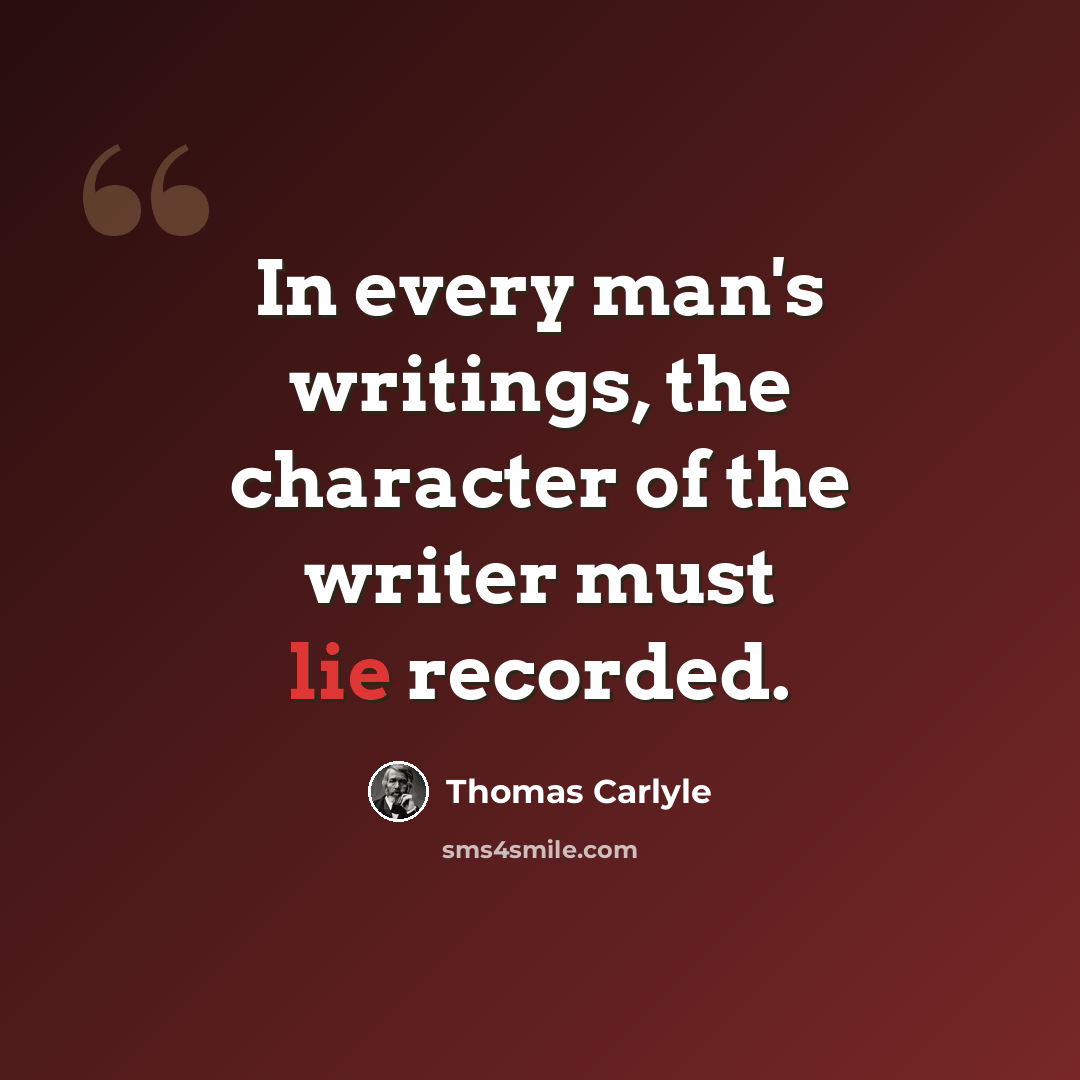 “In every man's writings, the character of the writer must lie recorded.” quote by Thomas Carlyle