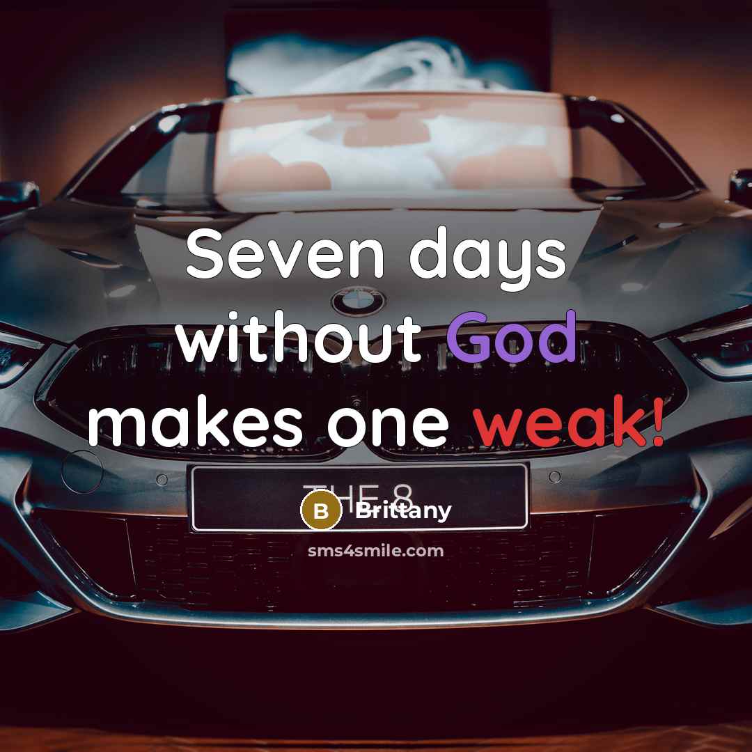 “Seven days without God makes one weak!” quote by Brittany