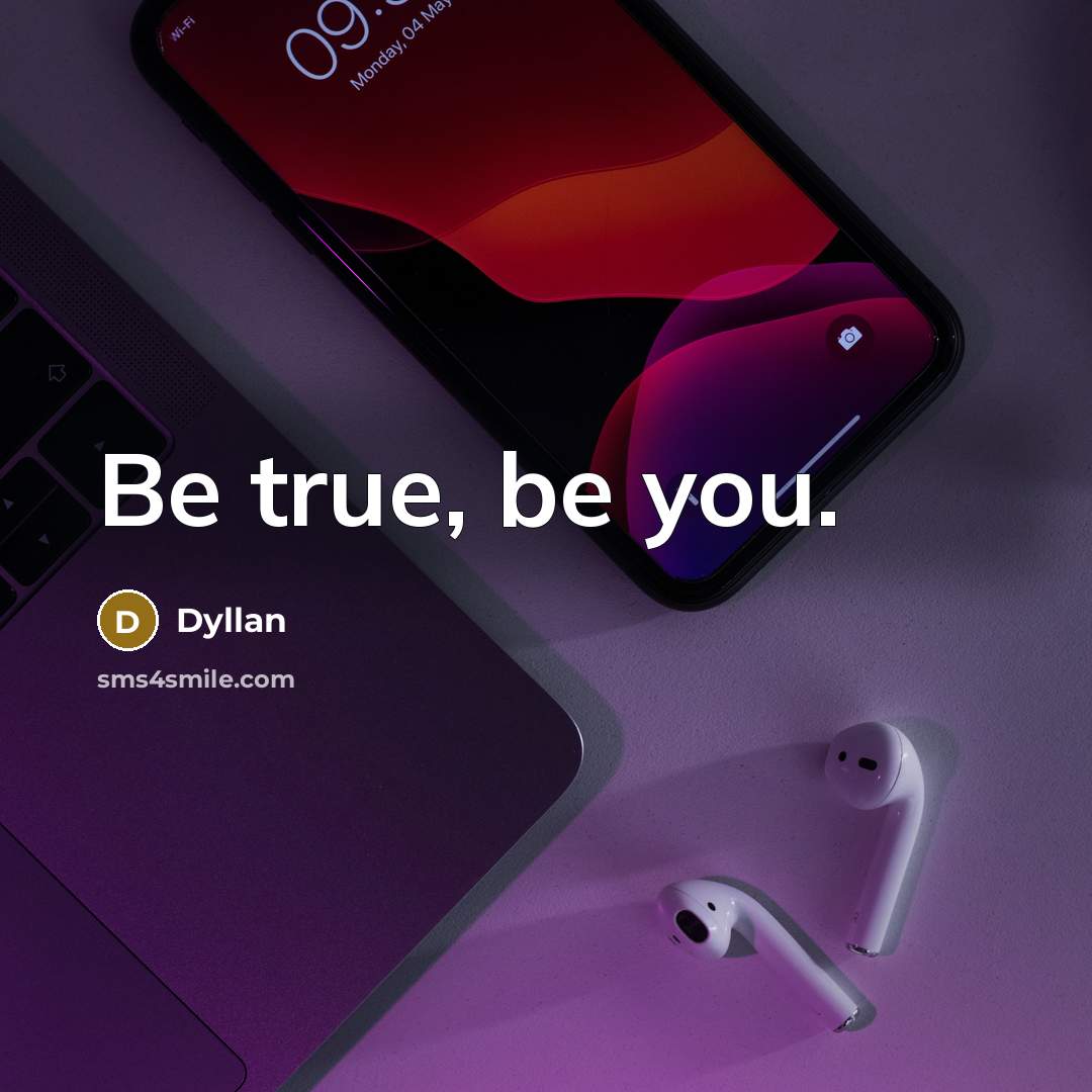“Be true, be you.” quote by Dyllan