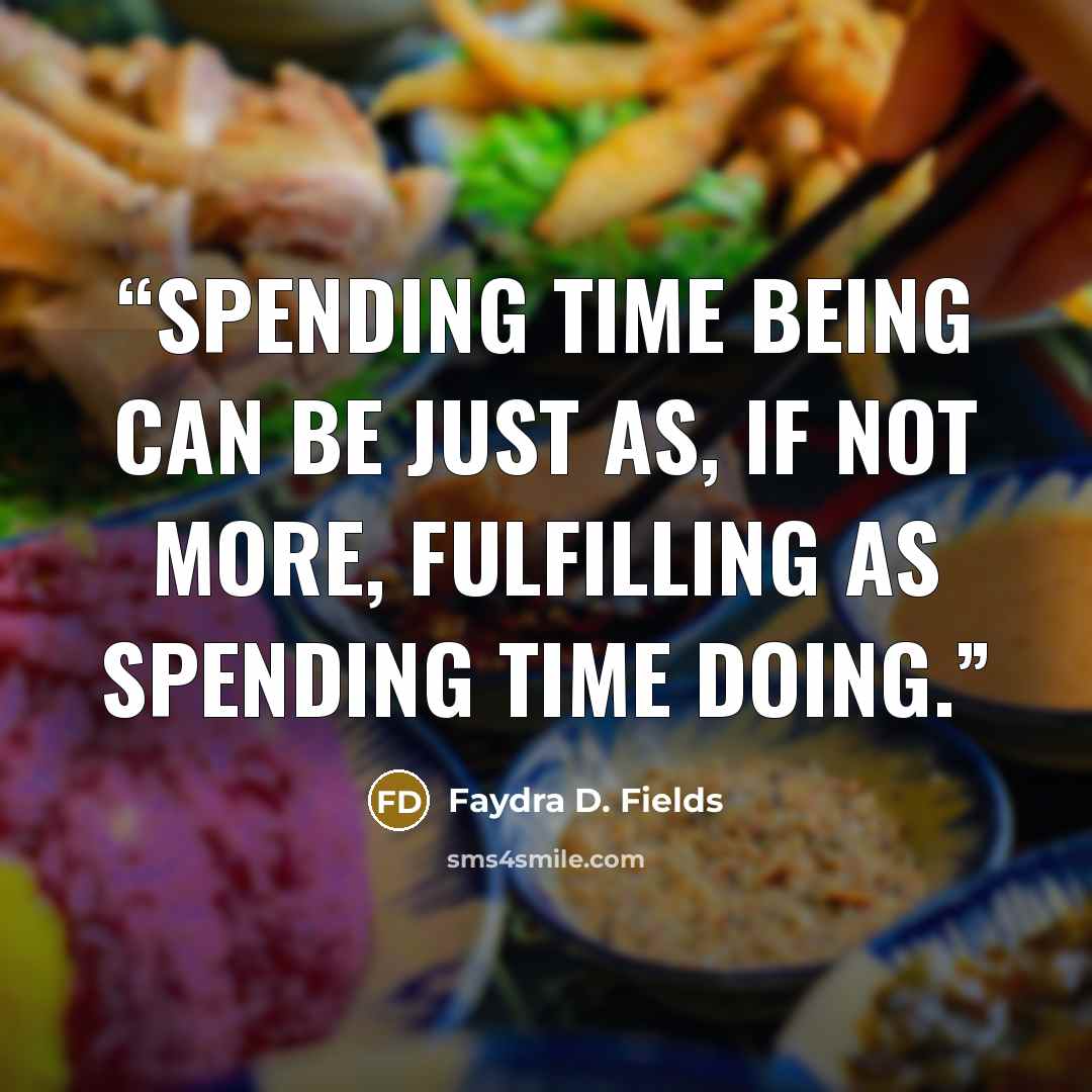 “Spending time being can be just as, if not more, fulfilling as spending time doing.” quote by Faydra D. Fields