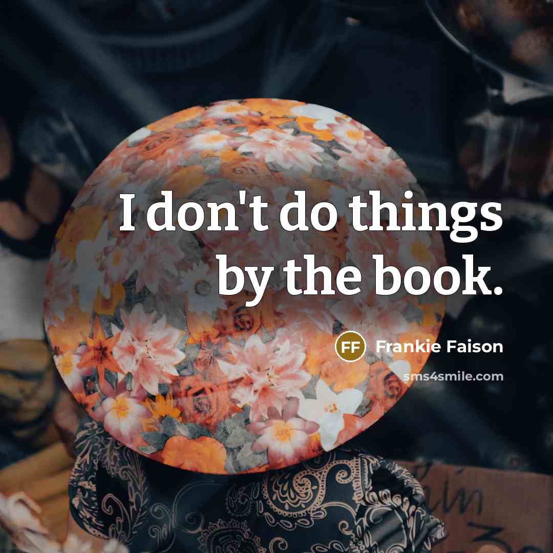 “I don't do things by the book.” quote by Frankie Faison