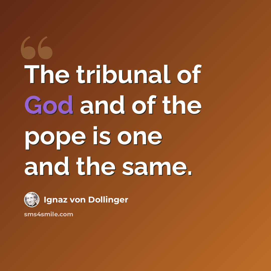 “The tribunal of God and of the pope is one and the same.” quote by Ignaz von Dollinger