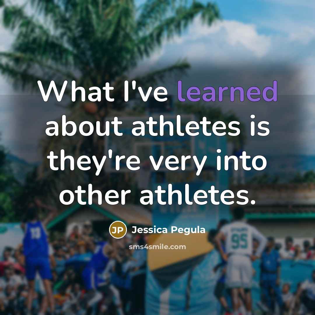 “What I've learned about athletes is they're very into other athletes.” quote by Jessica Pegula