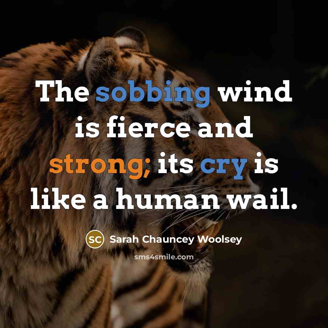 “The sobbing wind is fierce and strong; its cry is like a human wail.” quote by Sarah Chauncey Woolsey