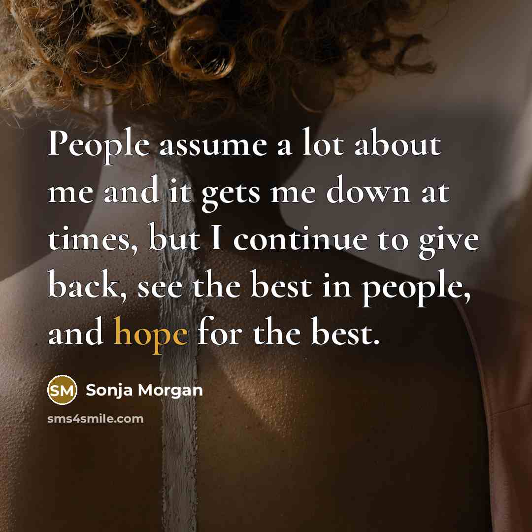 “People assume a lot about me and it gets me down at times, but I continue to give back, see the best in people, and hope for the best.” quote by Sonja Morgan