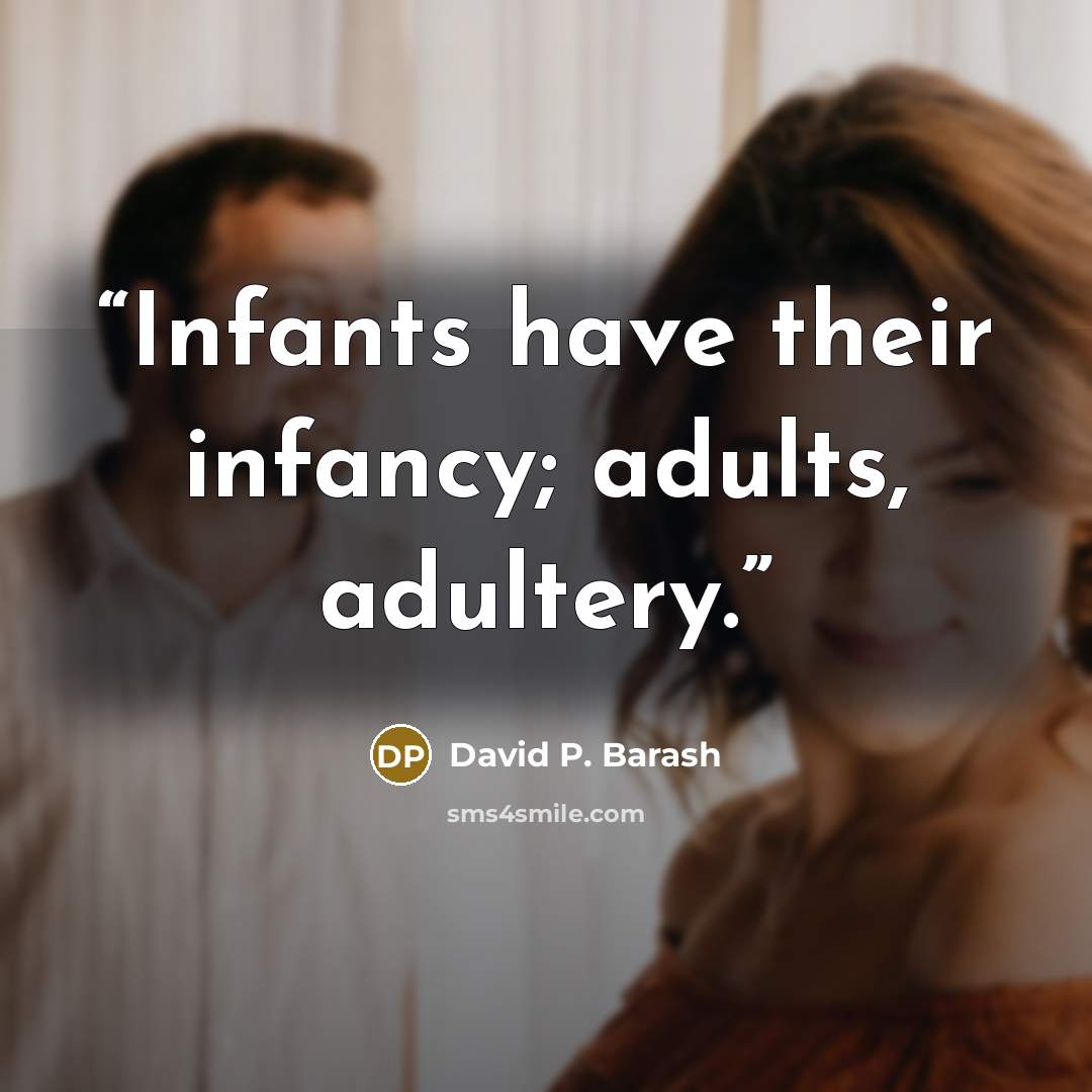 “Infants have their infancy; adults, adultery.” quote by David P. Barash