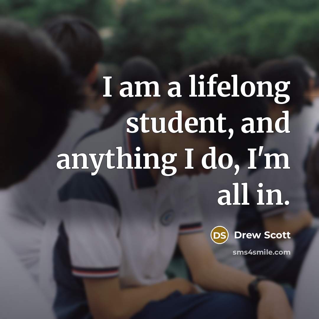 “I am a lifelong student, and anything I do, I'm all in.” quote by Drew Scott