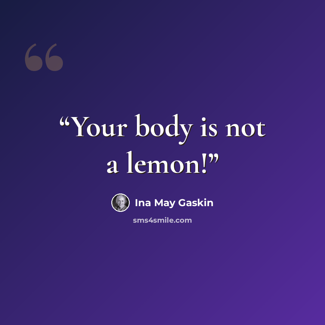 “Your body is not a lemon!” quote by Ina May Gaskin