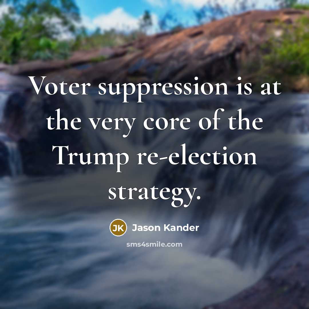 “Voter suppression is at the very core of the Trump re-election strategy.” quote by Jason Kander
