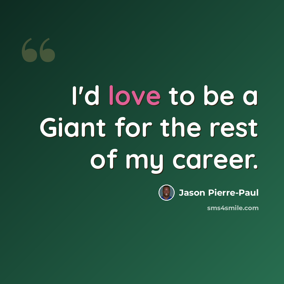 “I'd love to be a Giant for the rest of my career.” quote by Jason Pierre-Paul