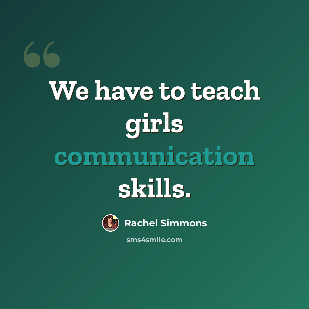 “We have to teach girls communication skills.” quote by Rachel Simmons