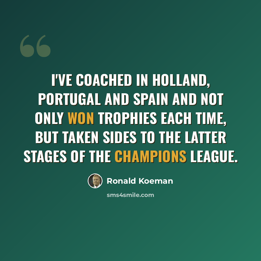 “I've coached in Holland, Portugal and Spain and not only won trophies each time, but taken sides to the latter stages of the Champions League.” quote by Ronald Koeman