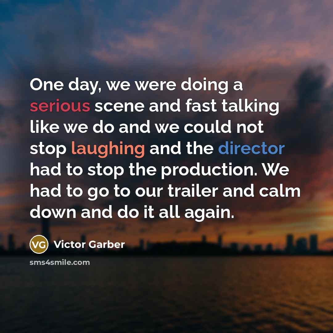 “One day, we were doing a serious scene and fast talking like we do and we could not stop laughing and the director had to stop the production. We had to go to our trailer and calm down and do it all again.” quote by Victor Garber