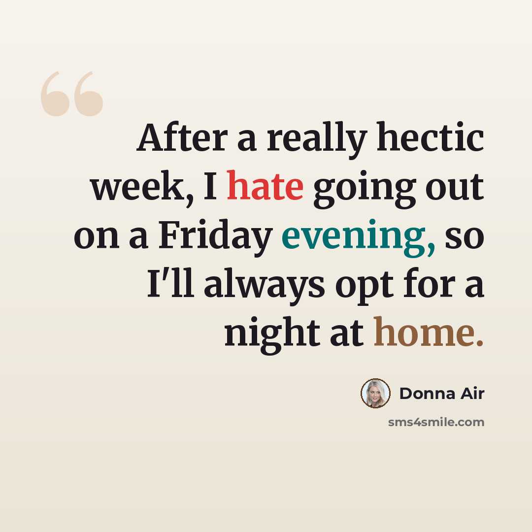 “After a really hectic week, I hate going out on a Friday evening, so I'll always opt for a night at home.” quote by Donna Air