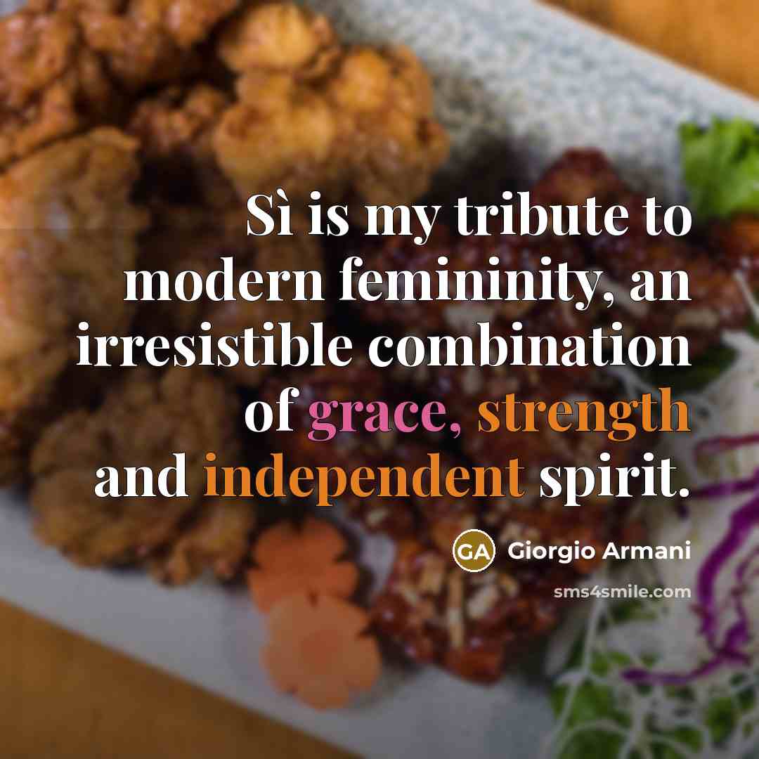 “Sì is my tribute to modern femininity, an irresistible combination of grace, strength and independent spirit.” quote by Giorgio Armani