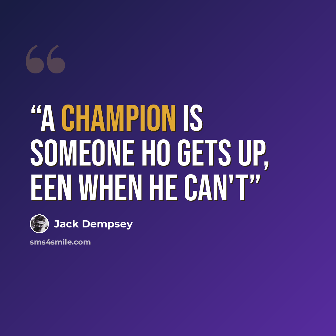 “A champion is someone ho gets up, een when he can't” quote by Jack Dempsey