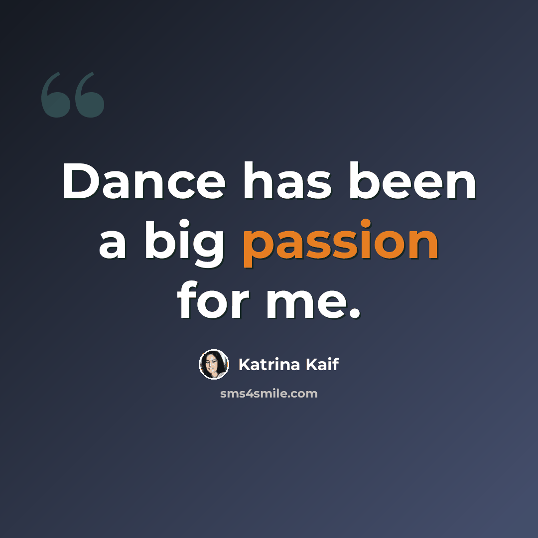 “Dance has been a big passion for me.” quote by Katrina Kaif