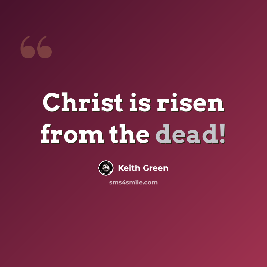 “Christ is risen from the dead!” quote by Keith Green