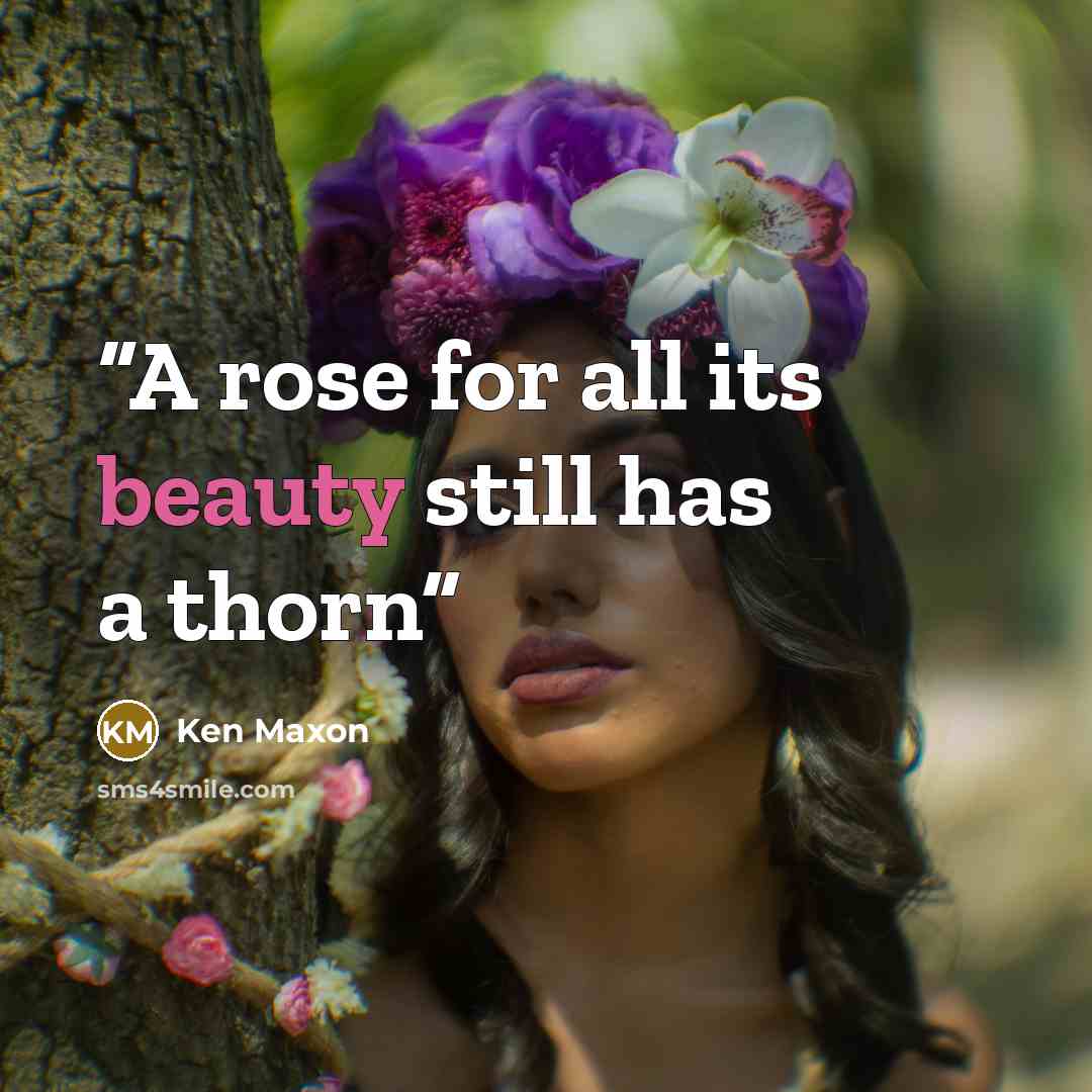 “A rose for all its beauty still has a thorn” quote by Ken Maxon