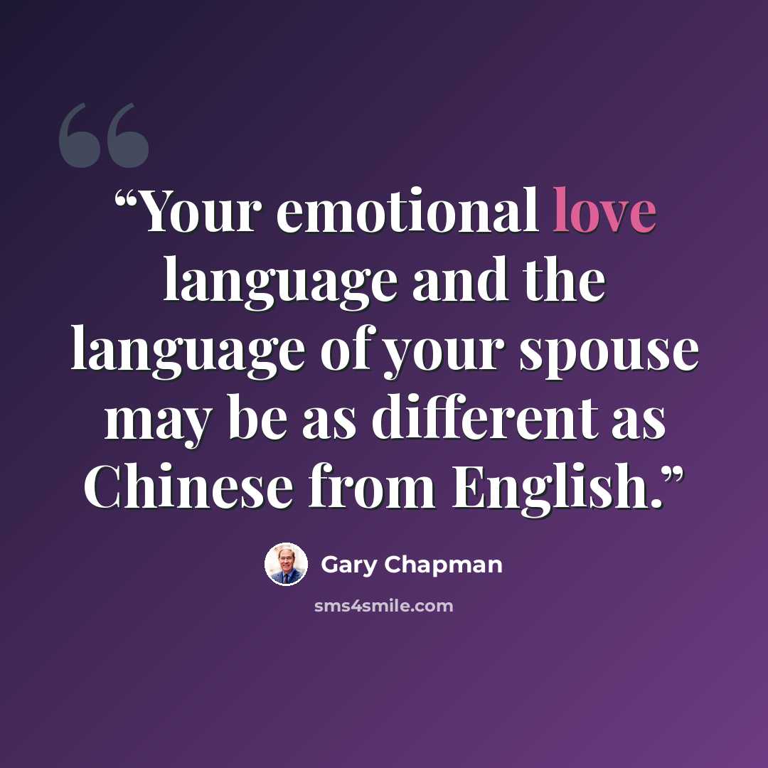 “Your emotional love language and the language of your spouse may be as different as Chinese from English.” quote by Gary Chapman