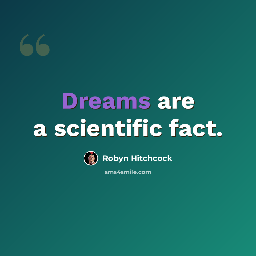 “Dreams are a scientific fact.” quote by Robyn Hitchcock