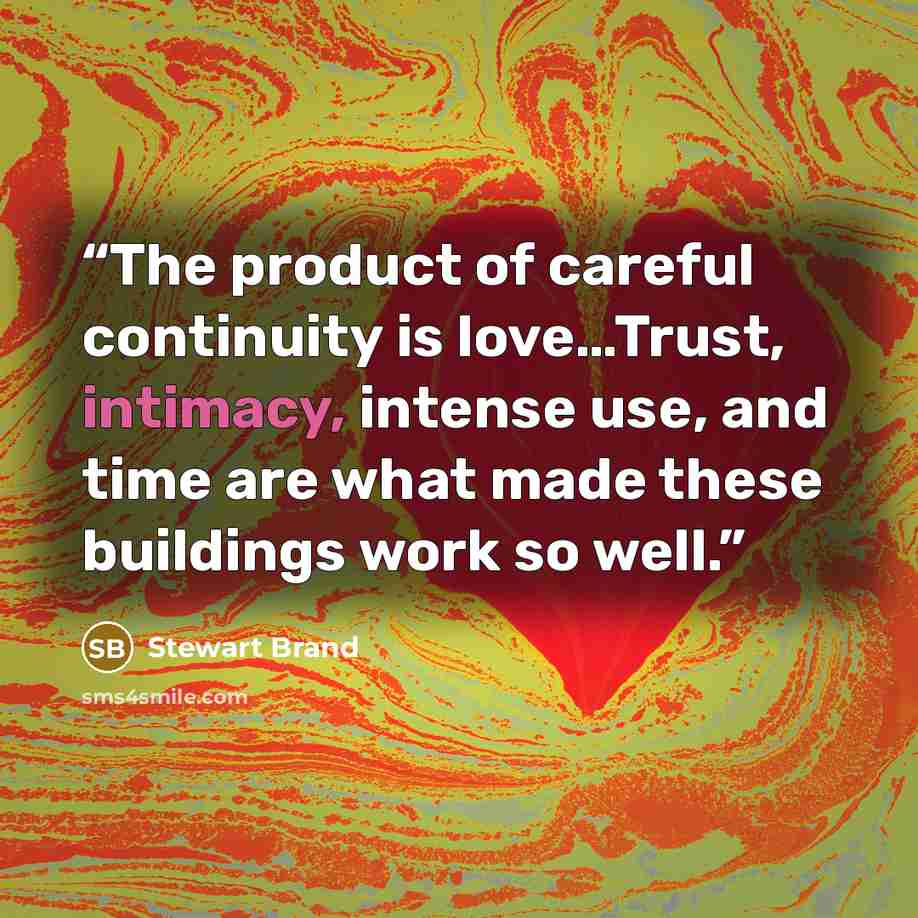 “The product of careful continuity is love…Trust, intimacy, intense use, and time are what made these buildings work so well.” quote by Stewart Brand