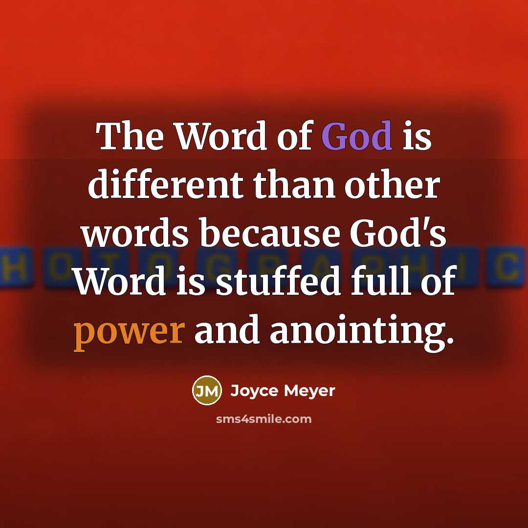 “The Word of God is different than other words because God's Word is stuffed full of power and anointing.” quote by Joyce Meyer