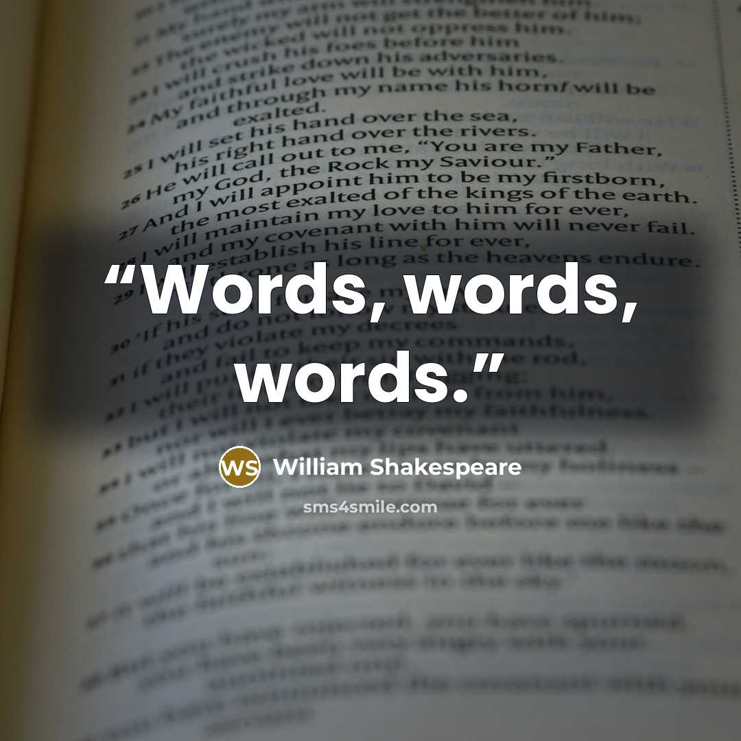 “Words, words, words.” quote by William Shakespeare