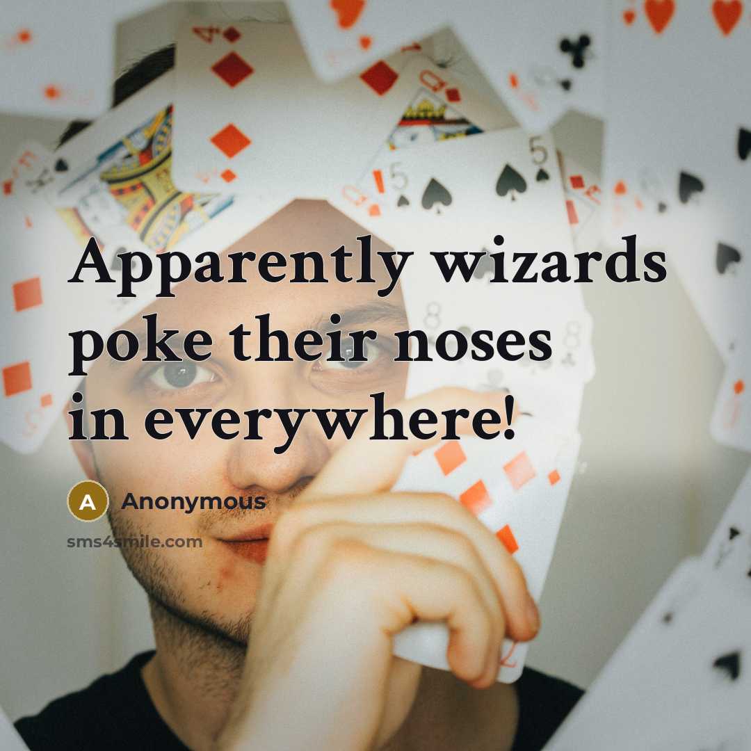 “Apparently wizards poke their noses in everywhere!” quote by Anonymous