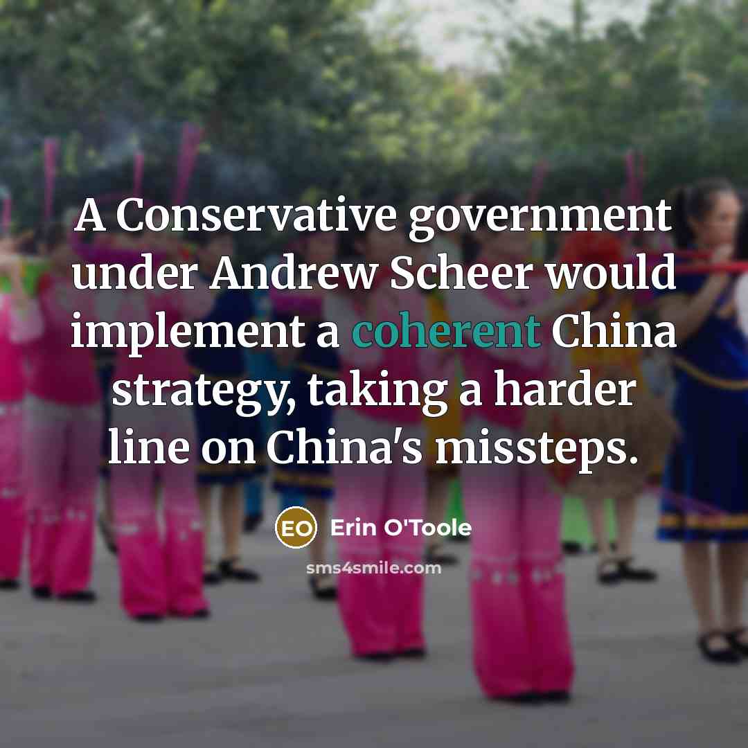 “A Conservative government under Andrew Scheer would implement a coherent China strategy, taking a harder line on China's missteps.” quote by Erin O'Toole
