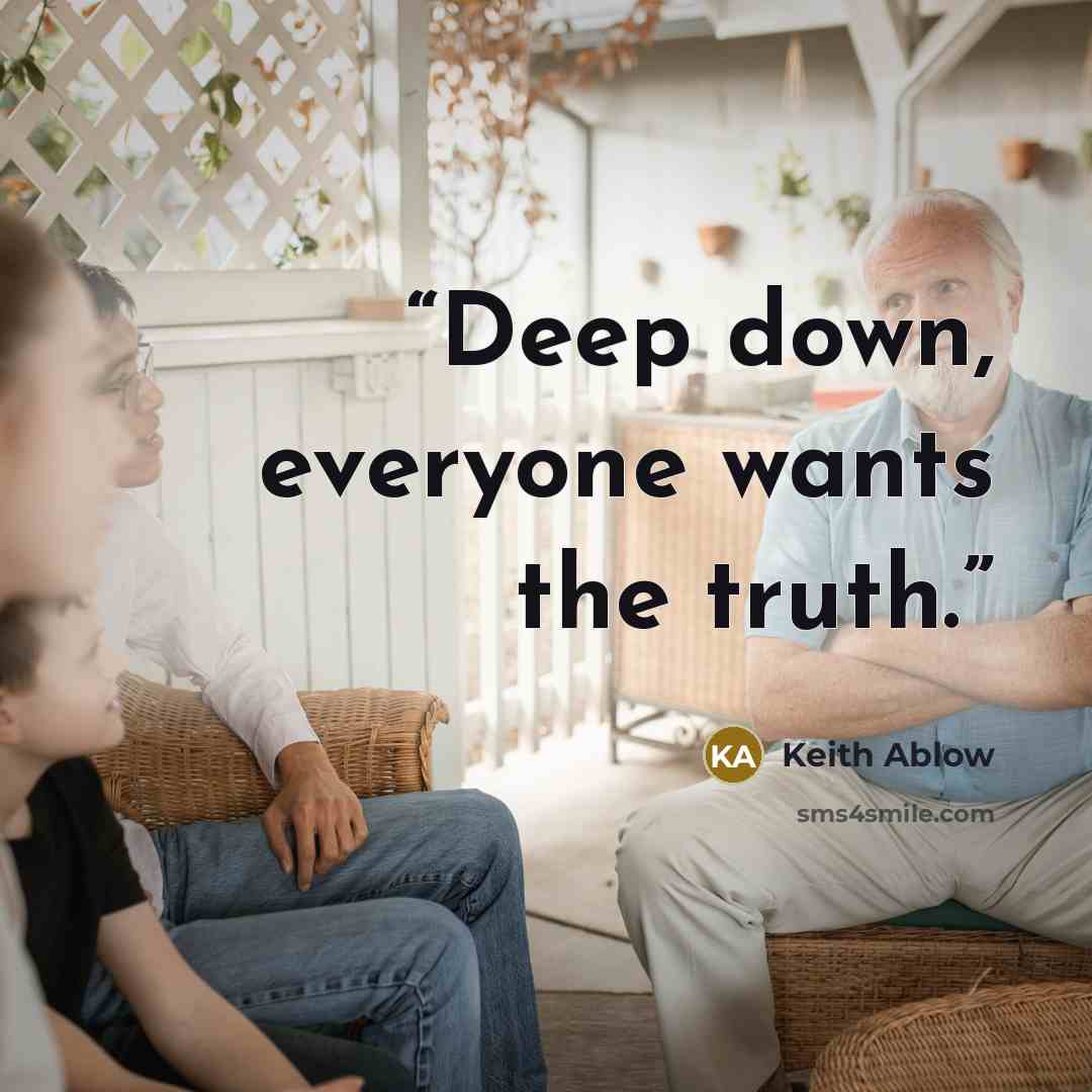 “Deep down, everyone wants the truth.” quote by Keith Ablow