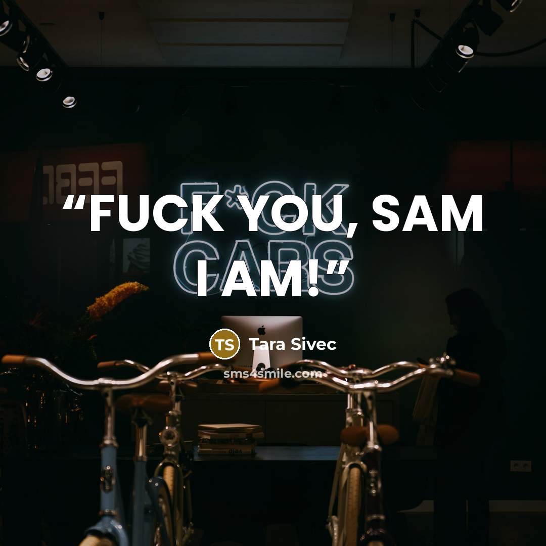 “FUCK YOU, SAM I AM!” quote by Tara Sivec