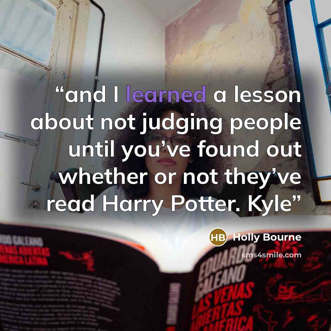 “and I learned a lesson about not judging people until you’ve found out whether or not they’ve read Harry Potter. Kyle” quote by Holly Bourne
