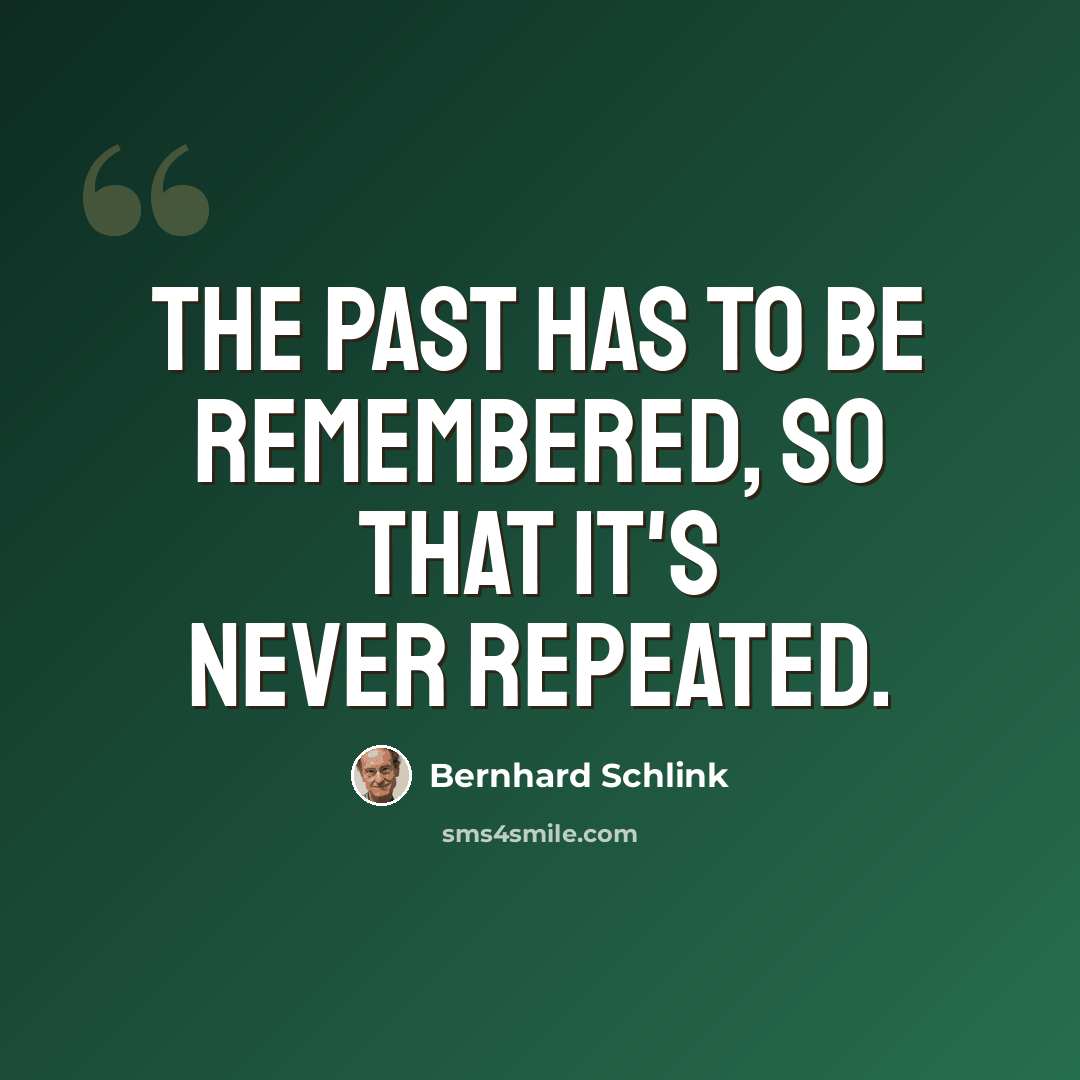 “The past has to be remembered, so that it's never repeated.” quote by Bernhard Schlink