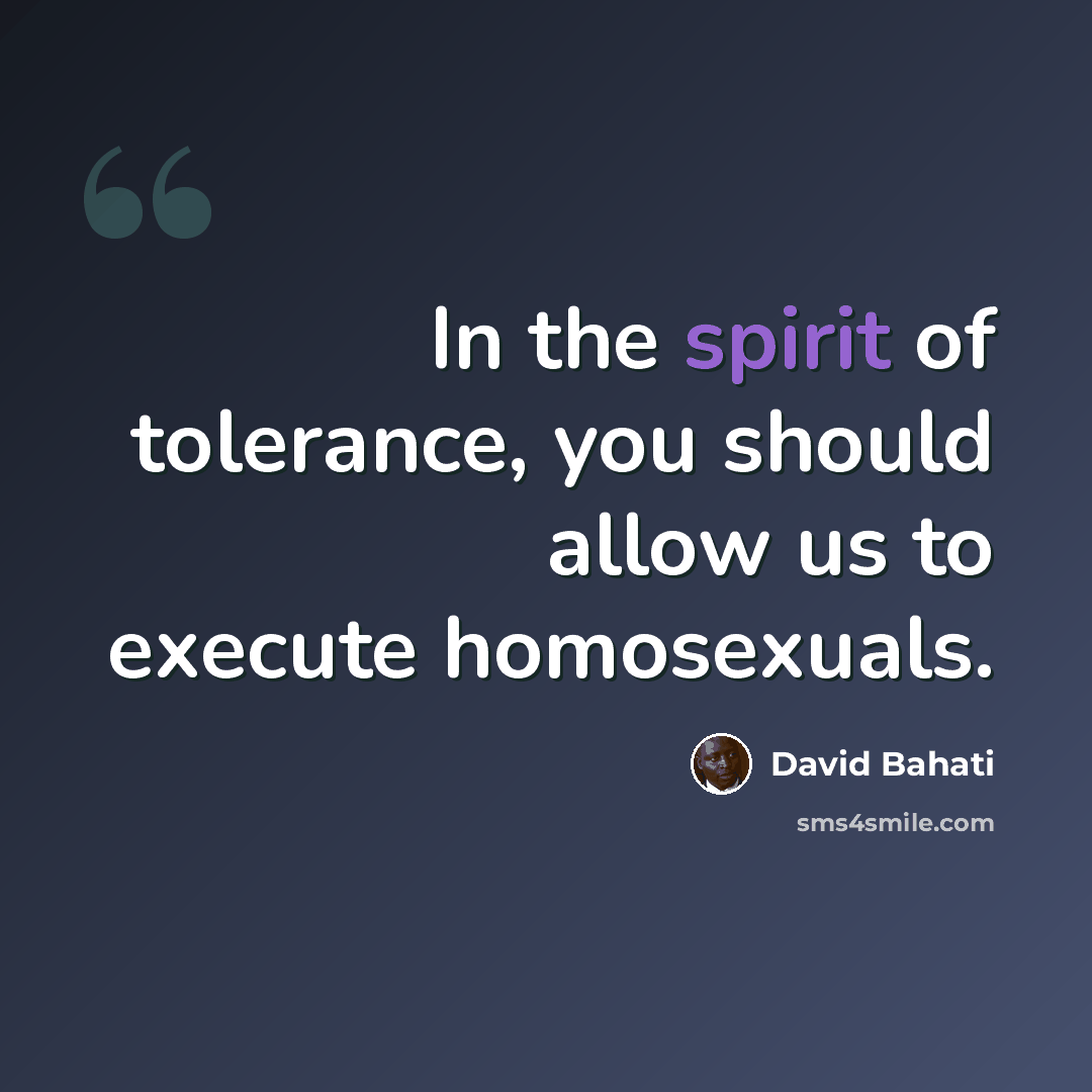 “In the spirit of tolerance, you should allow us to execute homosexuals.” quote by David Bahati