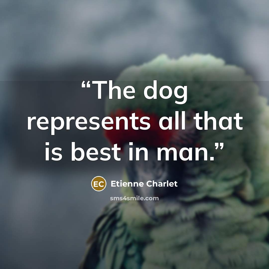 “The dog represents all that is best in man.” quote by Etienne Charlet