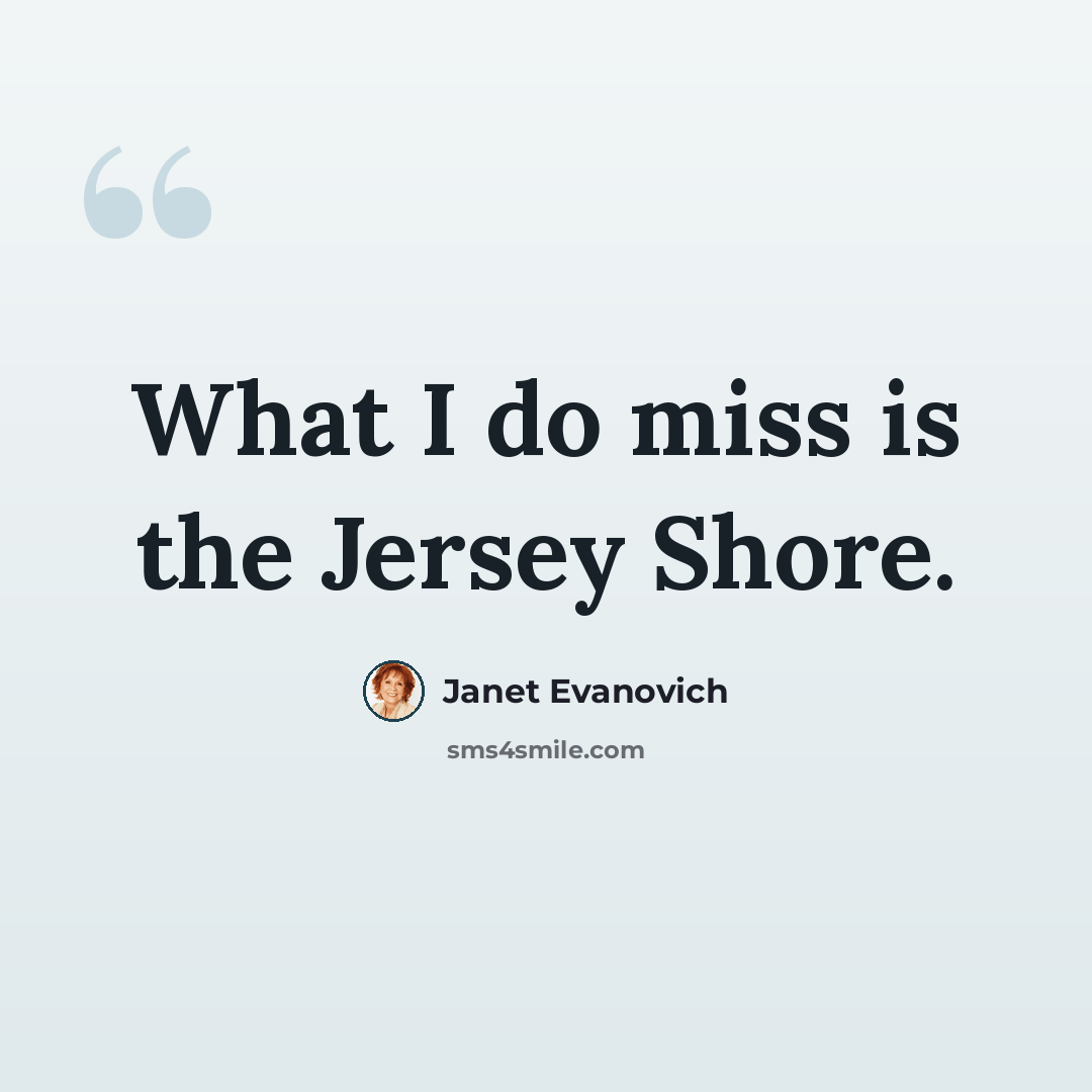 “What I do miss is the Jersey Shore.” quote by Janet Evanovich