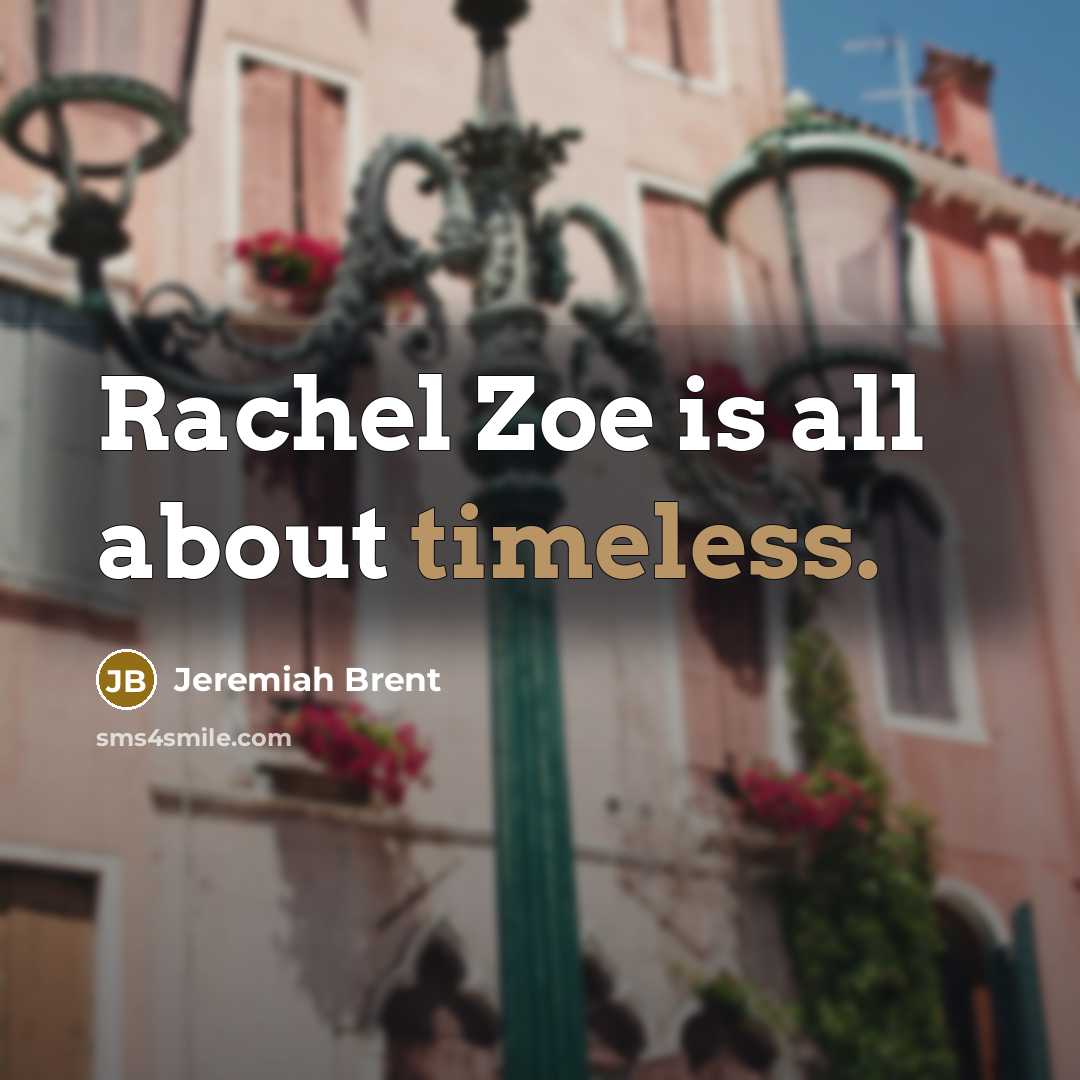 “Rachel Zoe is all about timeless.” quote by Jeremiah Brent