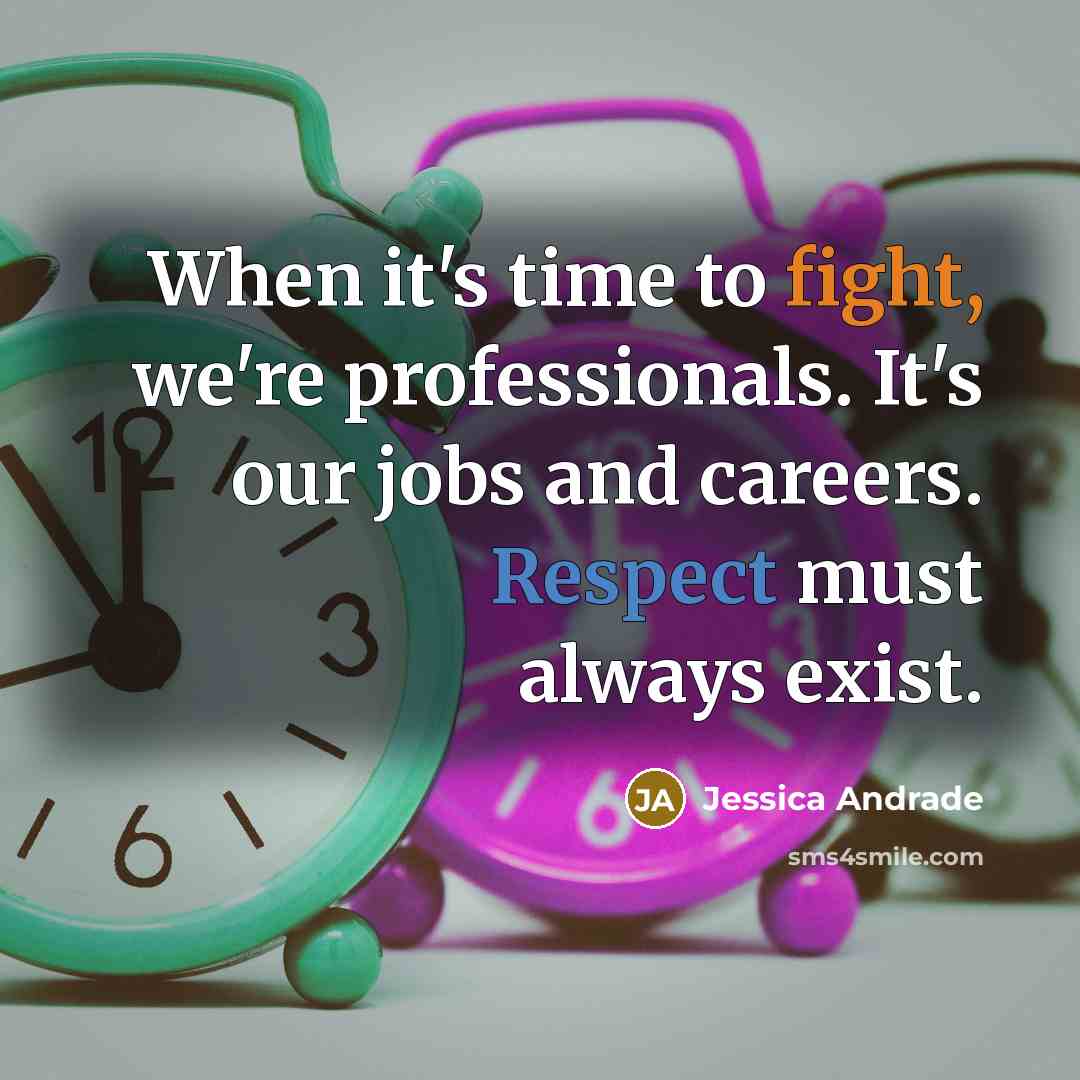“When it's time to fight, we're professionals. It's our jobs and careers. Respect must always exist.” quote by Jessica Andrade