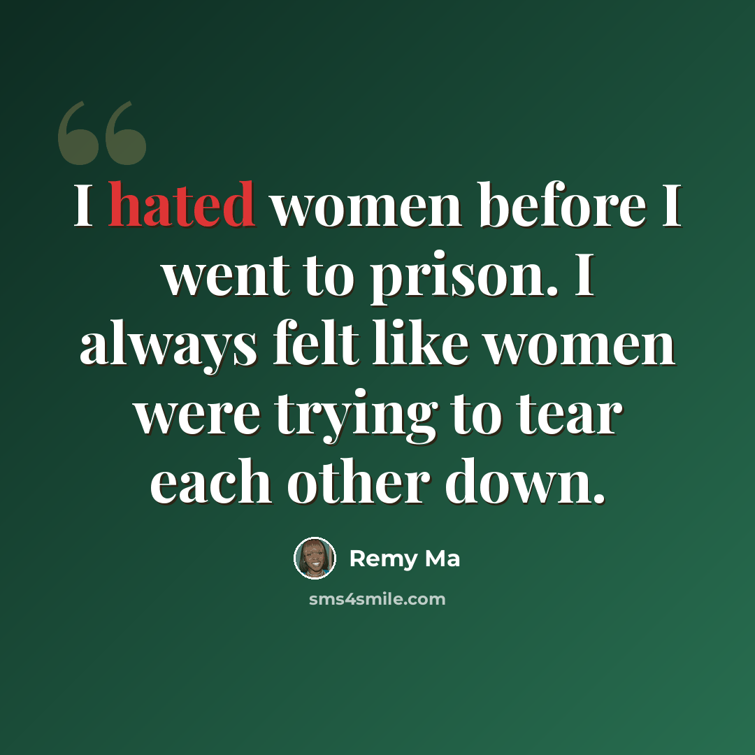 “I hated women before I went to prison. I always felt like women were trying to tear each other down.” quote by Remy Ma