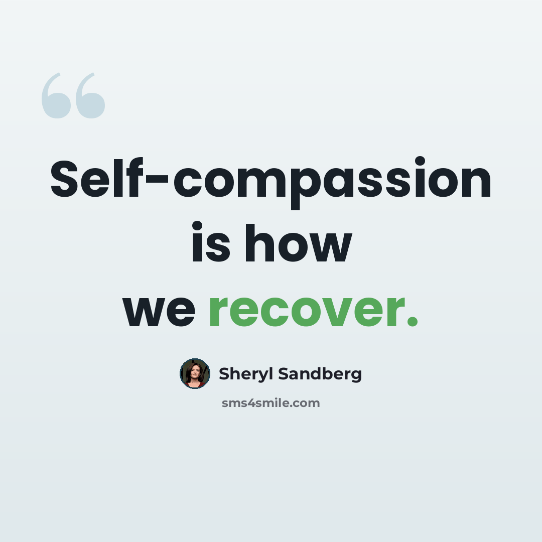 “Self-compassion is how we recover.” quote by Sheryl Sandberg