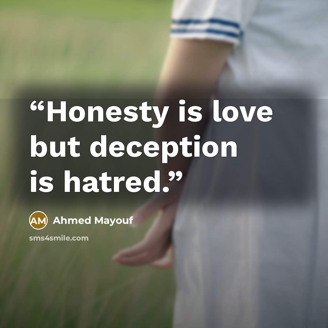 “Honesty is love but deception is hatred.” quote by Ahmed Mayouf