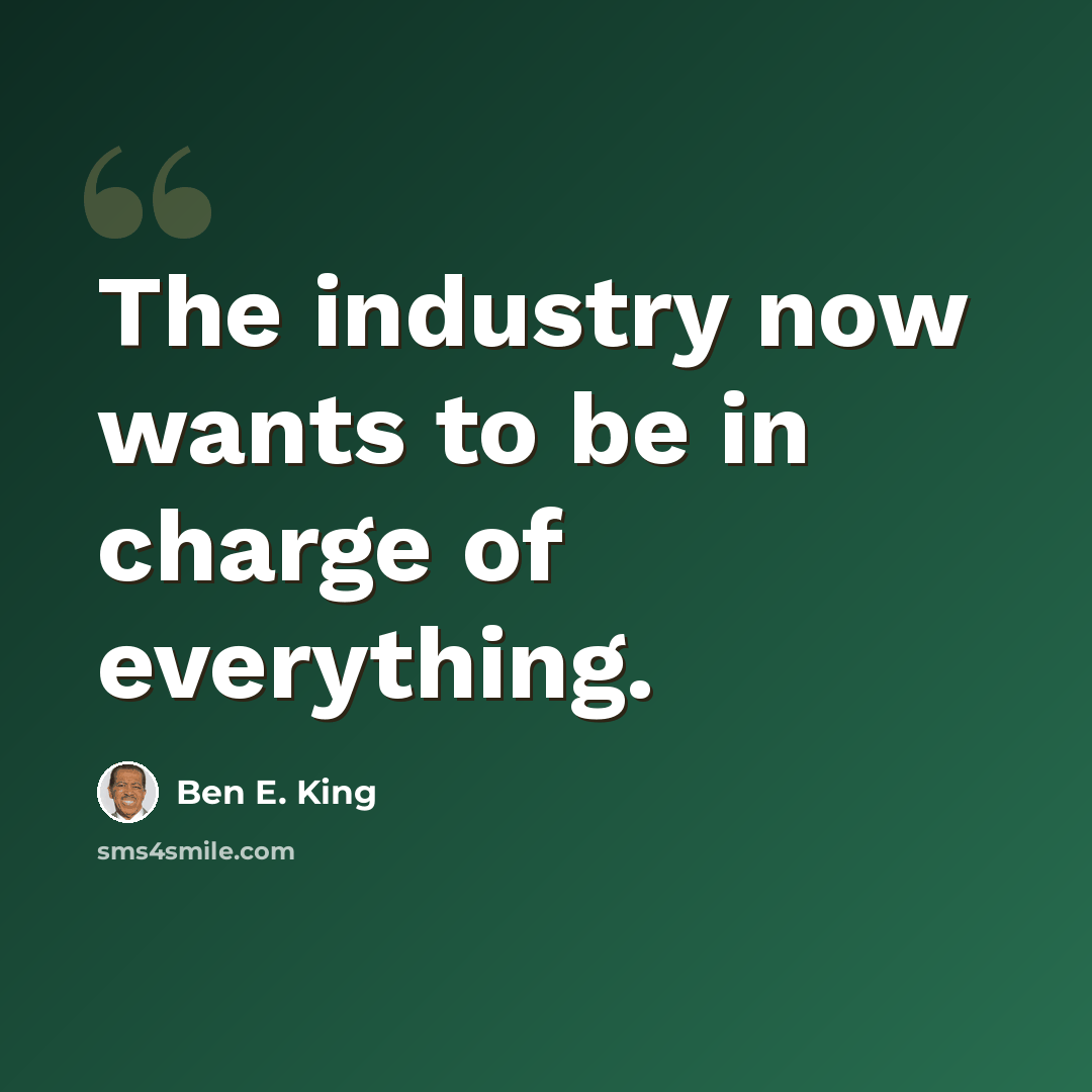 “The industry now wants to be in charge of everything.” quote by Ben E. King